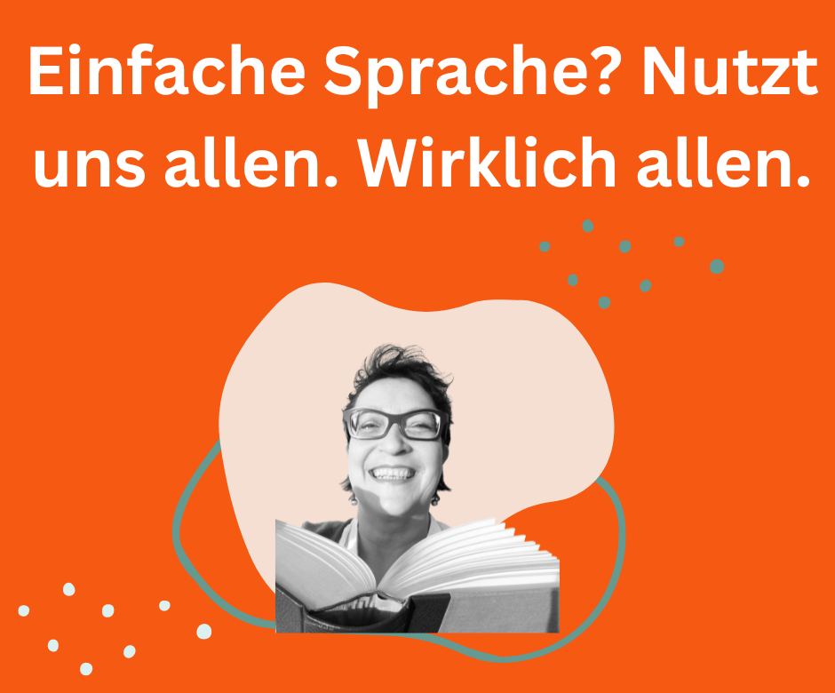 Text: Einfache Sprache? Nutzt uns allen. Wirklich allen. Drunter ein Foto von Buchhebamme Maria Almana mit Buch in der Hand. Orangefarbener Hintergrund.